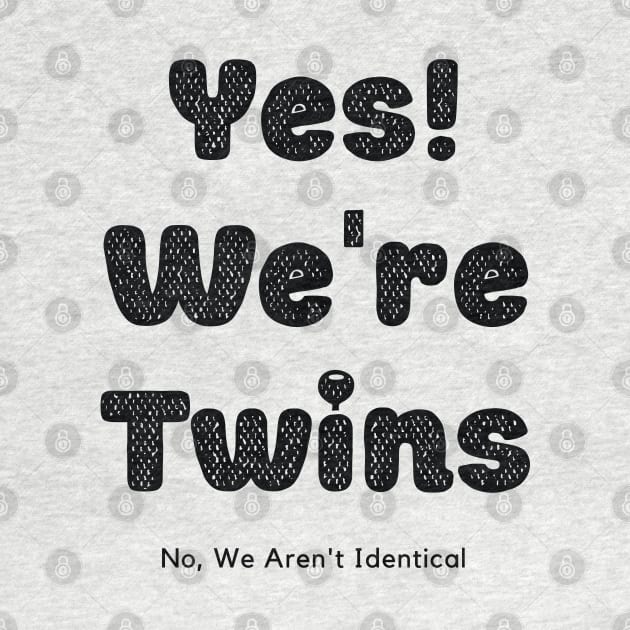 Yes We Are Twins No We Are Not Identical-Black by KnockingLouder